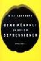 Ut ur m&ouml;rkret. En bok om depressioner