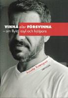Vinna eller f&ouml;rsvinna - om flykt, asyl och hj&auml;lpare