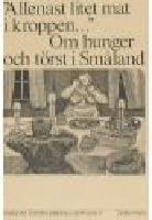 "Allenast lite mat i kroppen..." Om hunger och t&ouml;rst i Sm&aring;land