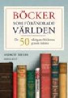 B&ouml;cker som f&ouml;r&auml;ndrade v&auml;rlden. De 50 viktigaste b&ouml;ckerna genom tiderna.