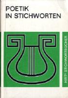 Poetik in Stichworten: Literaturwissenschaftliche Grundbegriffe. Eine Einführung .