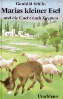Marias kleiner Esel und die Flucht nach Ägypten