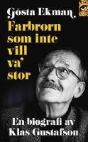 G&ouml;sta Ekmarn : farbrorn som inte vill va' stor
