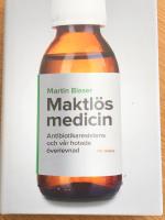 Maktl&ouml;s medicin : antibiotikaresistens och v&aring;r hotade &ouml;verlevnad
