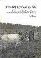 Exporting agrarian expertise : development aid at the Swedish University of Agricultural Sciences and its predecessors, 1950&ndash;2009