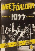 Inget att f&ouml;rlora : historien om Kiss 1972-1975