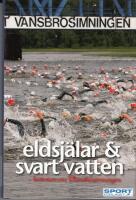 Eldsj&auml;lar & svart vatten : historien om Vansbrosimningen