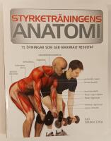 Styrketr&auml;ningens anatomi : 75 &ouml;vningar som ger maximalt resultat