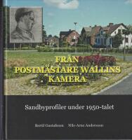Fr&aring;n postm&auml;stare Wallins kamera. Sandbyprofiler under 1950-talet. Sandbybygdens Hembygdsf&ouml;renings &aring;rsskrift 2014