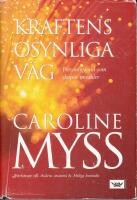 Kraftens osynliga v&auml;g : personliga val som skapar mirakler