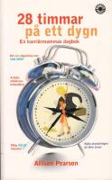 28 timmar p&aring; ett dygn. En karri&auml;rmammas dagbok.