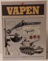 Vapen. En uppslagsbok &ouml;ver stridsvapen fr&aring;n hela v&auml;rlden 5000 f.Kr. till nutid.