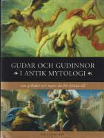 Gudar och gudinnor i antik mytologi : 100 gestalter och myter du b&ouml;r k&auml;nna till