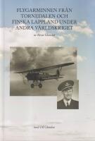 Flygarminnen fr&aring;n Tornedalen och finska Lappland under andra v&auml;rldskriget