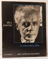 B&eacute;la Bart&oacute;k : --- ur folkmusikens k&auml;lla : brev, artiklar, dokument