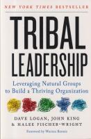 Tribal leadership : leveraging natural groups to build a thriving organization