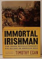 THE IMMORTAL IRISHMAN. The Irish Revolutionary Who Became an American Hero