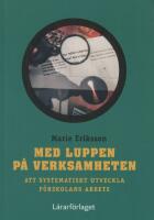 Med luppen p&aring; verksamheten : att systematiskt utveckla f&ouml;rskolans arbete