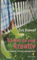 S&aring; blir du mer kreativ : p&aring; jobbet, i livet, i skapandet