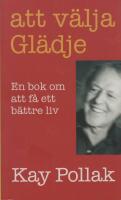 Att v&auml;lja gl&auml;dje - En bok om att f&aring; ett b&auml;ttre liv