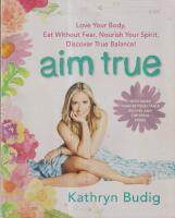 AIM TRUE. Love Your Body, Eat Without Fear, Nourish Your Spirit, Discover True Balance!