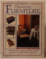 Discovering FURNITURE. Collecting for pleasure. An Absorbing Guide to thr History and Values of Affordable Antiques