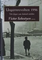 Ungernrevolten 1956 : Tolv dagar som skakade v&auml;rlden