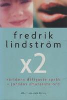 Fredrik Lindstr&ouml;m x 2 : v&auml;rldens d&aring;ligaste spr&aring;k + jordens smartaste ord