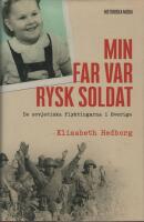 Min far var rysk soldat : de sovjetiska flyktingarna i Sverige