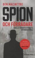 Spion och f&ouml;rr&auml;dare : Kalla krigets st&ouml;rsta spionhistoria