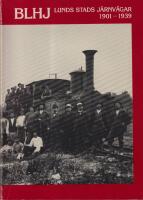BLHJ - Lunds stads j&auml;rnv&auml;gar 1901-1939 : [Bj&auml;rred-Lund-Harl&ouml;sa j&auml;rnv&auml;g]