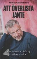 Att &ouml;verlista Jante : om konsten att lyfta sig sj&auml;lv och andra