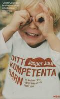 Ditt kompetenta barn : p&aring; v&auml;g mot nya v&auml;rderingar f&ouml;r familjen