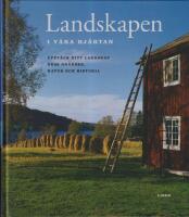 Landskapen i v&aring;ra hj&auml;rtan - Uppt&auml;ck ditt landskap dess gr&auml;nser, natur och historia.