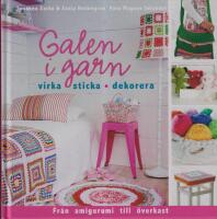 Galen i garn : Virka sticka dekorera
