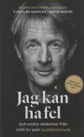 Jag kan ha fel och andra visdomar fr&aring;n mitt liv som buddhistmunk
