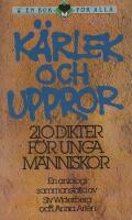 K&auml;rlek och uppror - 210 dikter f&ouml;r unga m&auml;nniskor : en antologi