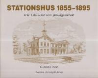 Stationshus 1855-1895 - A.W. Edelsv&auml;rd som j&auml;rnv&auml;gsarkitekt