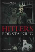 Hitlers f&ouml;rsta krig : Adolf Hitler, soldaterna vid Regiment List och f&ouml;rsta v&auml;rldskriget