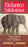 ELEFANTEN I BIBLIOTEKET. En biblioteksantologi, sammanst&auml;lld av Meta Ottosson