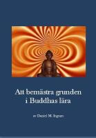 Att bem&auml;stra grunden i Buddhas l&auml;ra