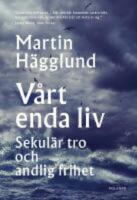 V&aring;rt enda liv : sekul&auml;r tro och andlig frihet