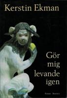 G&ouml;r mig levande igen : [roman]