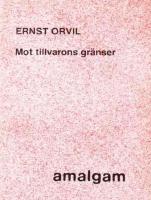 Mot tillvarons gr&auml;nser : ett urval ur fem efterl&auml;mnade diktsamlingar