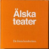 &Auml;lska teater - de f&ouml;rsta hundra &aring;ren
