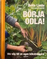 B&ouml;rja odla! : din v&auml;g till en egen k&ouml;kstr&auml;dg&aring;rd