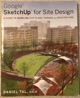 Google SketchUp for Site Design: A Guide to Modeling Site Plans, Terrain an