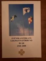 Svenska kyrkans lekmannaf&ouml;rbund 90 &aring;r 1918-2008