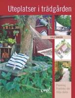 Uteplatser i tr&auml;dg&aring;rden : huset och tomten, sk&auml;rmar och spalj&eacute;er, val av v&auml;xter