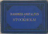 [Ersta diakoni] Diakoniss-anstalten i Stockholm. Nio vyer med text.